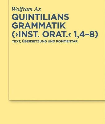 خرید و دانلود نسخه کامل کتاب Quintilians Grammatik: (“Inst. orat.” 1,4-8): Text, Übersetzung und Kommentar