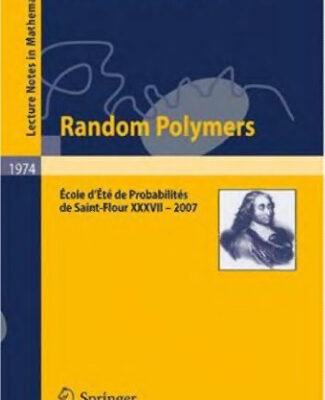 خرید و دانلود نسخه کامل کتاب Random Polymers: École dÉté de Probabilités de Saint-Flour XXXVII 2007