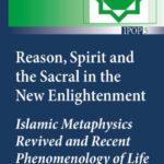 خرید و دانلود نسخه کامل کتاب Reason, Spirit and the Sacral in the New Enlightenment: Islamic Metaphysics Revived and Recent Phenomenology of Life