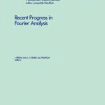 خرید و دانلود نسخه کامل کتاب Recent progress in Fourier analysis: proceedings of the Seminar on Fourier Analysis held in El Escorial, Spain, June 30-July 5, 1983
