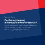 خرید و دانلود نسخه کامل کتاب Rechnungslegung in Deutschland und den USA: Eine Analyse möglicher Implikationen für eine zweckadäquate Fortentwicklung der deutschen … nach dem Bilanzrechtsmodernisierungsgesetz