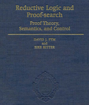 خرید و دانلود نسخه کامل کتاب Reductive Logic and Proof-Search: Proof Theory, Semantics, and Control
