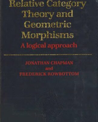 خرید و دانلود نسخه کامل کتاب Relative Category Theory and Geometric Morphisms: A Logical Approach