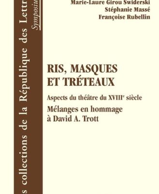 خرید و دانلود نسخه کامل کتاب Ris, masques et tréteaux : Aspects du théâtre du XVIIIe siècle, mélanges en hommage à David A. Trott