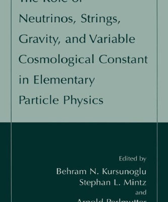 خرید و دانلود نسخه کامل کتاب Role of Neutrinos, Strings, Gravity and Variable Cosmological Constant in Elementary Particle Physics