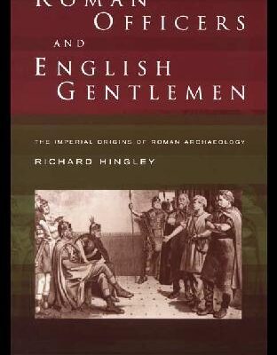 خرید و دانلود نسخه کامل کتاب Roman Officers and English Gentlemen: The Imperial Origins of Roman Archaeology