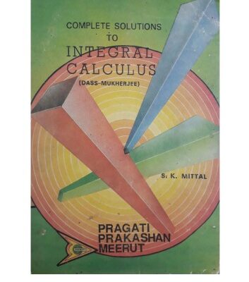 خرید و دانلود نسخه کامل کتاب S K Mittal Solution to Integral Calculus Das Mukherjee Part 2 Pragati Prakasan Meerut for standard 11 12 IIT JEE Engineering Entrance Examinations