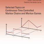 خرید و دانلود نسخه کامل کتاب Selected Topics On Continuous-Time Controlled Markov Chains And Markov Games