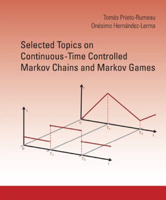 خرید و دانلود نسخه کامل کتاب Selected Topics On Continuous-Time Controlled Markov Chains And Markov Games