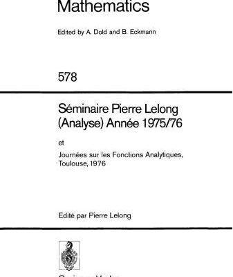 خرید و دانلود نسخه کامل کتاب Seminaire Pierre Lelong (Analyse), Annee 1975/76: et Journees sur les Fonctions Analytique, Toulouse 1976