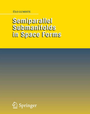 خرید و دانلود نسخه کامل کتاب Semiparallel Submanifolds in Space Forms