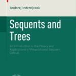 خرید و دانلود نسخه کامل کتاب Sequents and Trees: An Introduction to the Theory and Applications of Propositional Sequent Calculi