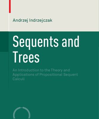 خرید و دانلود نسخه کامل کتاب Sequents and Trees: An Introduction to the Theory and Applications of Propositional Sequent Calculi