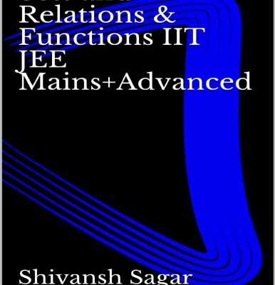 خرید و دانلود نسخه کامل کتاب Sets and Relations Functions IIT JEE Mains and Advanced Shivansh Sagar