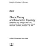 خرید و دانلود نسخه کامل کتاب Shape Theory and Geometric Topology: Proceedings of a Conference Held at the Inter-University Centre of Postgraduate Studies, Dubrovnik, Yugoslavia, January 19 – 30, 1981