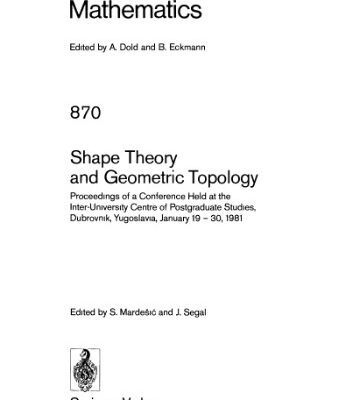 خرید و دانلود نسخه کامل کتاب Shape Theory and Geometric Topology: Proceedings of a Conference Held at the Inter-University Centre of Postgraduate Studies, Dubrovnik, Yugoslavia, January 19 – 30, 1981