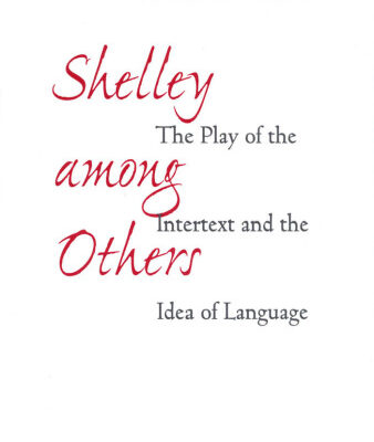 خرید و دانلود نسخه کامل کتاب Shelley among Others: The Play of the Intertext and the Idea of Language