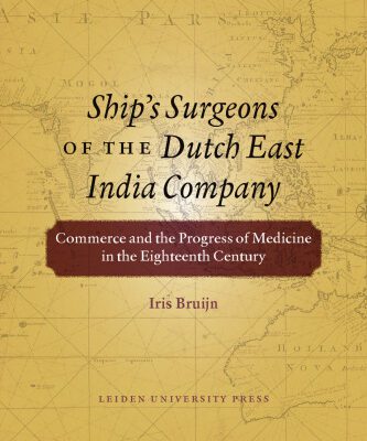 خرید و دانلود نسخه کامل کتاب Ship’s Surgeons of the Dutch East India Company: Commerce and the Progress of Medicine in the Eighteenth Century