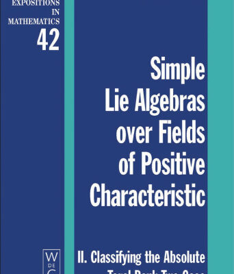 خرید و دانلود نسخه کامل کتاب Simple Lie Algebras over Fields of Positive Characteristic: II. Classifying the Absolute Toral Rank Two Case (De Gruyter Expositions in Mathematics)