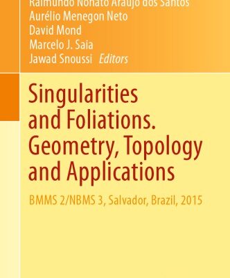 خرید و دانلود نسخه کامل کتاب Singularities and Foliations. Geometry, Topology and Applications : BMMS 2/NBMS 3, Salvador, Brazil, 2015