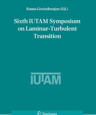 خرید و دانلود نسخه کامل کتاب Sixth IUTAM Symposium on Laminar-Turbulent Transition: Proceedings of the Sixth IUTAM Symposium on Laminar-Turbulent Transition, Bangalore, India, 2004 (Fluid Mechanics and Its Applications)