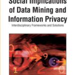 خرید و دانلود نسخه کامل کتاب Social Implications of Data Mining and Information Privacy: Interdisciplinary Frameworks and Solutions (Premier Reference Source)