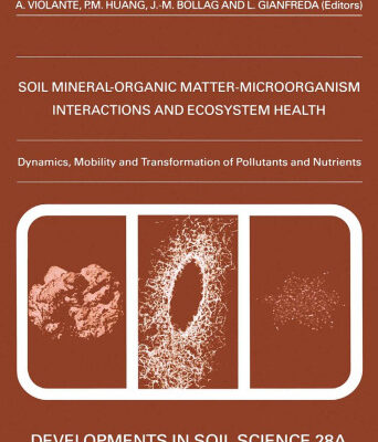 خرید و دانلود نسخه کامل کتاب Soil Mineral-Organic Matter-Microorganism Interactions and Ecosystem Health, Dynamics, Mobility and Transformation of Pollutants and Nutrients