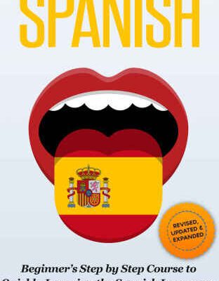 خرید و دانلود نسخه کامل کتاب SPANISH: Revised, Expanded & Updated – Beginner’s Step by Step Course to Quickly Learning: The Spanish Language, Spanish Grammar, & Spanish Phrases