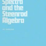 خرید و دانلود نسخه کامل کتاب Spectra and the Steenrod algebra: modules over the Steenrod algebra and the stable homotopy category