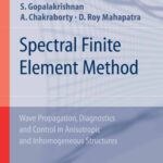 خرید و دانلود نسخه کامل کتاب Spectral Finite Element Method: Wave Propagation, Diagnostics and Control in Anisotropic and Inhomogeneous Structures