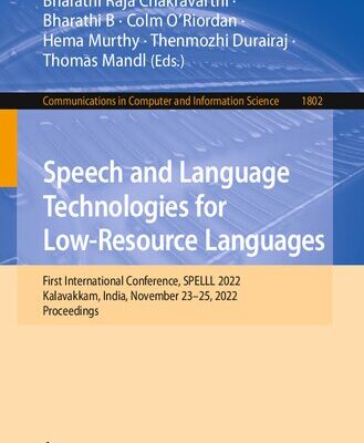 خرید و دانلود نسخه کامل کتاب Speech and Language Technologies for Low-Resource Languages – First International Conference, SPELLL 2022, Kalavakkam, India, November 23–25, 2022, Proceedings