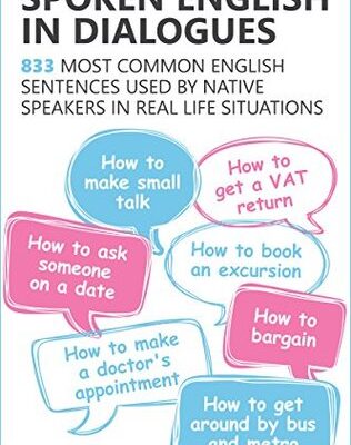خرید و دانلود نسخه کامل کتاب Spoken English in Dialogues: 833 common English sentences used by native speakers in everyday life situations