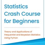 خرید و دانلود نسخه کامل کتاب Statistics Crash Course for Beginners: Theory and Applications of Frequentist and Bayesian Statistics Using Python