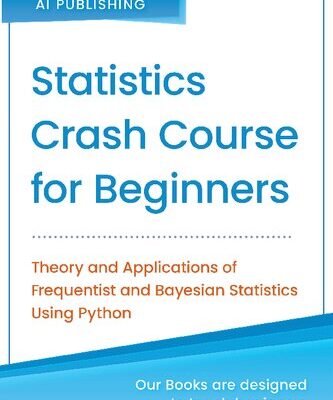 خرید و دانلود نسخه کامل کتاب Statistics Crash Course for Beginners: Theory and Applications of Frequentist and Bayesian Statistics Using Python
