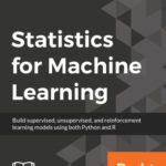 خرید و دانلود نسخه کامل کتاب Statistics for Machine Learning: Techniques for exploring supervised, unsupervised, and reinforcement learning models with Python and R