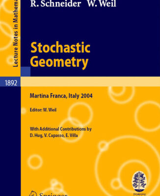 خرید و دانلود نسخه کامل کتاب Stochastic Geometry: Lectures given at the C.I.M.E. Summer School held in Martina Franca, Italy, September 13–18, 2004