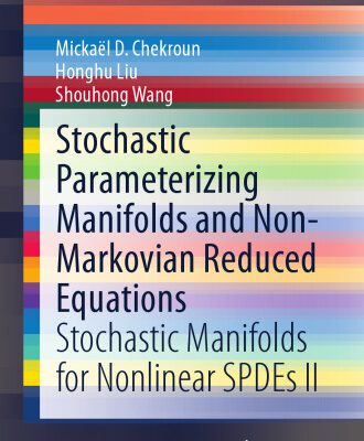 خرید و دانلود نسخه کامل کتاب Stochastic Parameterizing Manifolds and Non-Markovian Reduced Equations: Stochastic Manifolds for Nonlinear SPDEs II