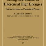 خرید و دانلود نسخه کامل کتاب Strong Interactions of Hadrons at High Energies: Gribov Lectures on Theoretical Physics (Cambridge Monographs on Particle Physics, Nuclear Physics and Cosmology)