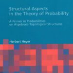خرید و دانلود نسخه کامل کتاب Structural Aspects in the Theory of Probability: A Primer In Probabilities On Algebraic-Topological Structures