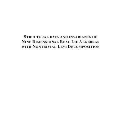 خرید و دانلود نسخه کامل کتاب Structural Data and Invariants of Nine Dimensional Real Lie Algebras with Nontrivial Levi Decomposition