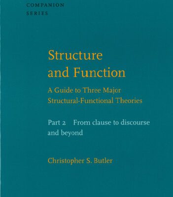 خرید و دانلود نسخه کامل کتاب Structure and Function: A Guide to Three Major Structural-functional Theories: From Clause to Discourse and Beyond Pt. 2 (Studies in Language Companion)