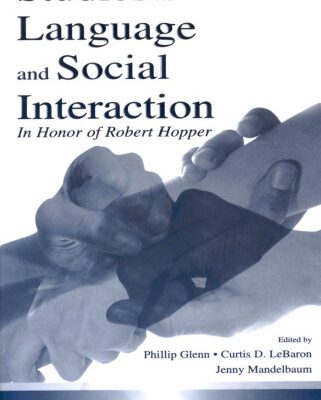 خرید و دانلود نسخه کامل کتاب Studies in Language and Social Interaction: In Honor of Robert Hopper (Routledge Communication Series)