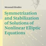خرید و دانلود نسخه کامل کتاب Symmetrization and Stabilization of Solutions of Nonlinear Elliptic Equations