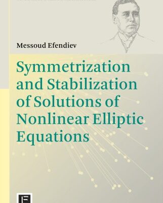 خرید و دانلود نسخه کامل کتاب Symmetrization and Stabilization of Solutions of Nonlinear Elliptic Equations