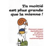 خرید و دانلود نسخه کامل کتاب Ta moitié est plus grande que la mienne : comment couper équitablement un gâteau et 19 autres énigmes matématiques
