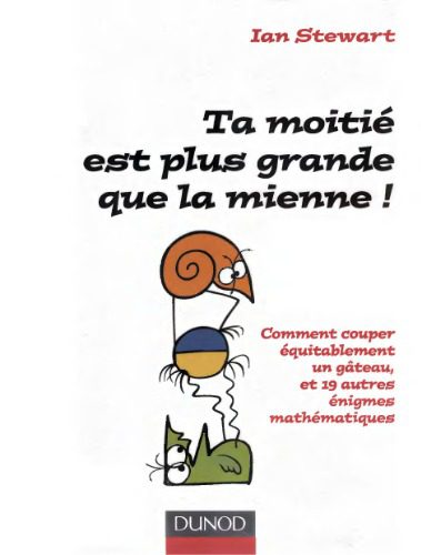 خرید و دانلود نسخه کامل کتاب Ta moitié est plus grande que la mienne : comment couper équitablement un gâteau et 19 autres énigmes matématiques_68b45f0a1c963.jpeg خرید و دانلود نسخه کامل کتاب Ta moitié est plus grande que la mienne : comment couper équitablement un gâteau et 19 autres énigmes matématiques