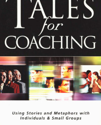 خرید و دانلود نسخه کامل کتاب Tales for Coaching: Using Stories and Metaphors With Individuals & Small Groups (Creating success)