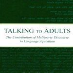 خرید و دانلود نسخه کامل کتاب Talking to Adults: The Contribution of Multiparty Discourse to Language Acquisition