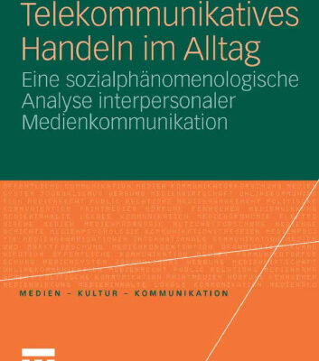 خرید و دانلود نسخه کامل کتاب Telekommunikatives Handeln im Alltag: Eine sozialphanomenologische Analyse interpersonaler Medienkommunikation