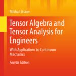 خرید و دانلود نسخه کامل کتاب Tensor Algebra and Tensor Analysis for Engineers: With Applications to Continuum Mechanics